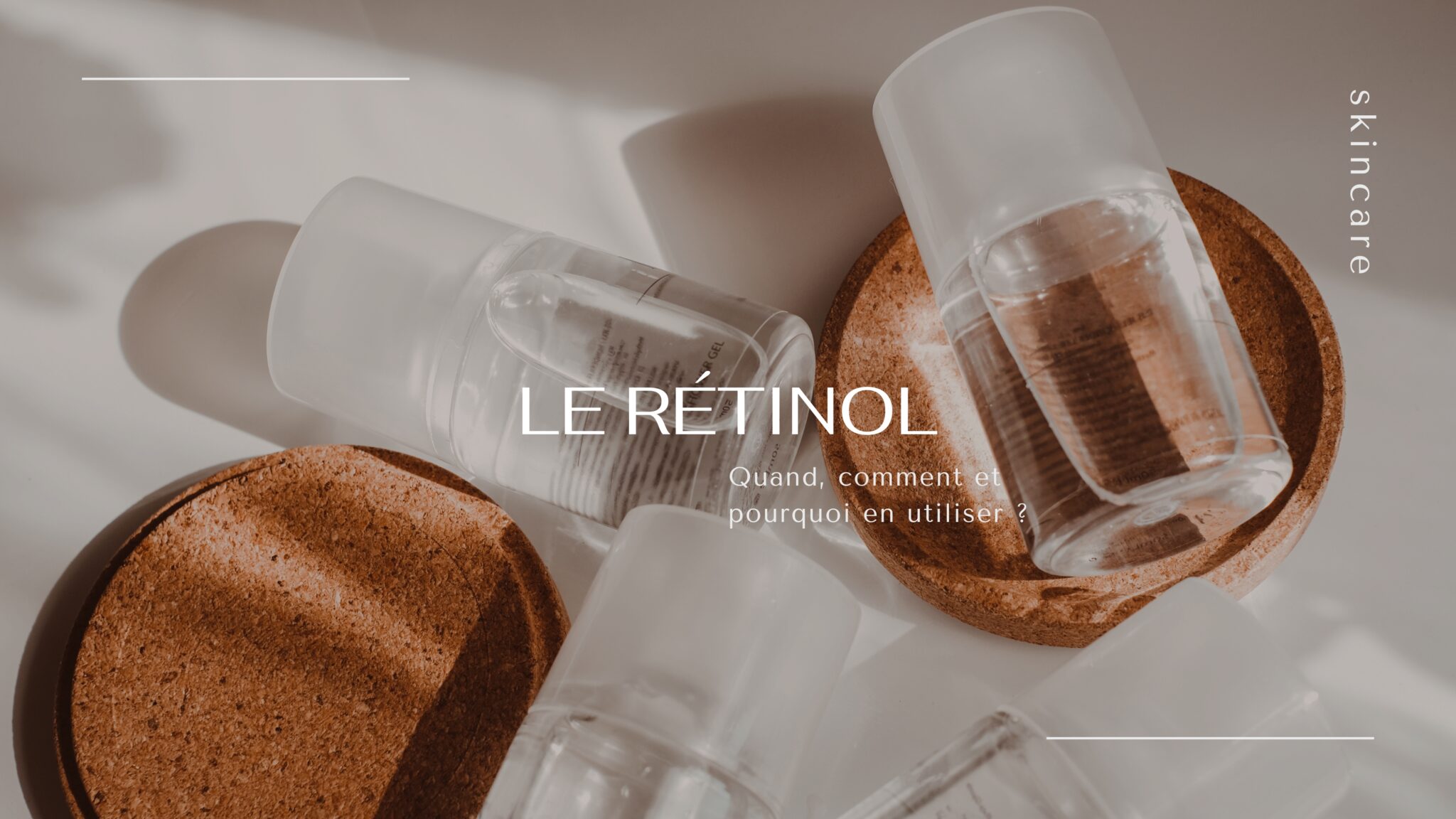 Quand, comment, et pourquoi utiliser du rétinol ? - Le Blog de Néroli