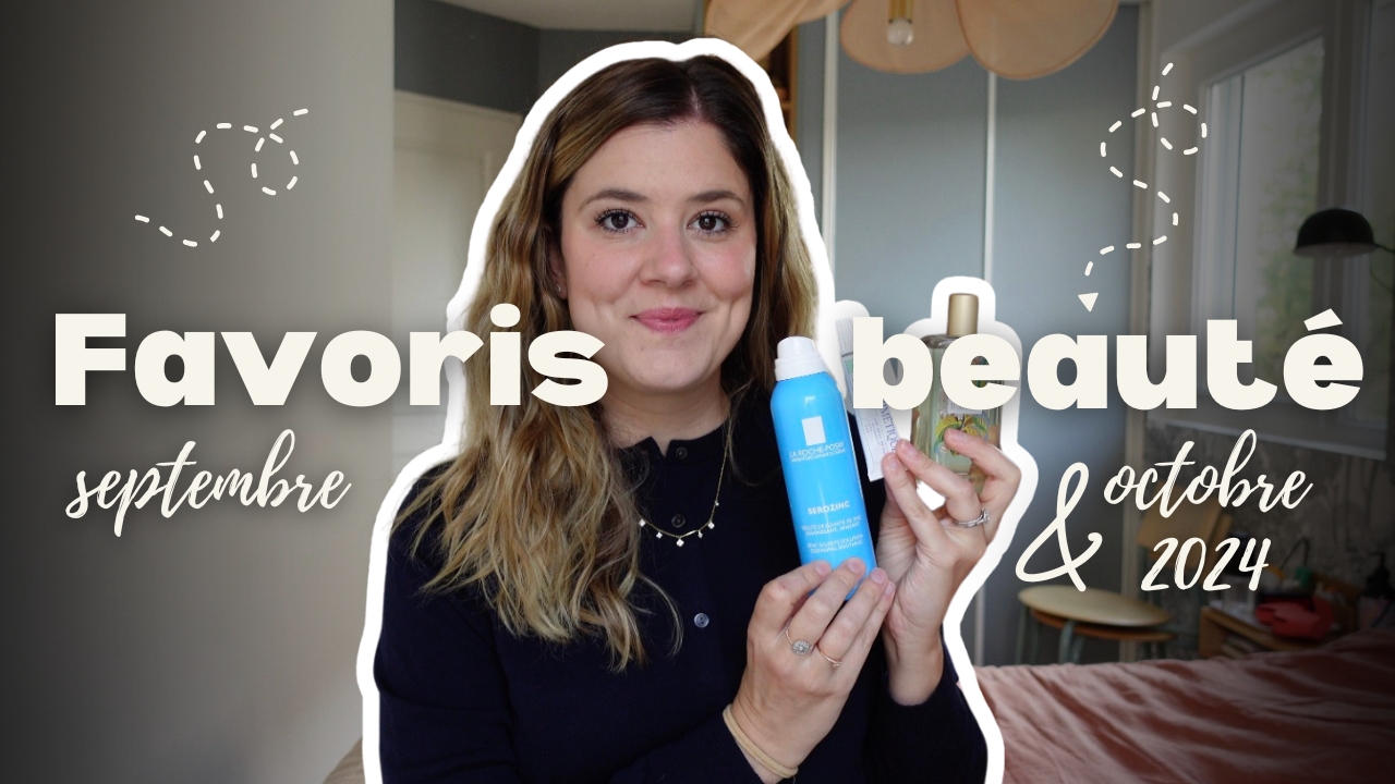 Mes favoris beauté des mois de septembre & octobre 2024