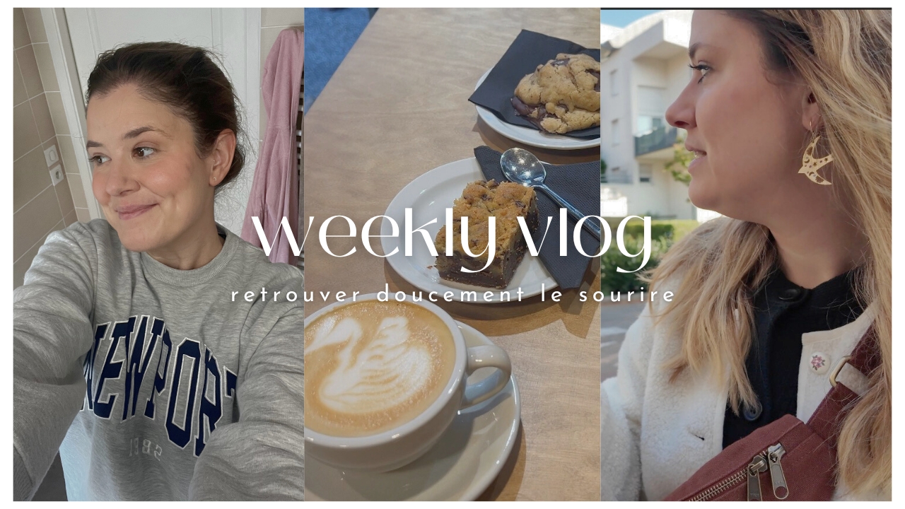 WEEKLY VLOG | Retrouver doucement le sourire